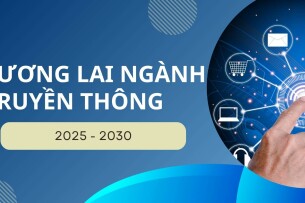 Dự đoán tương lai ngành Truyền thông 2025 - 2030