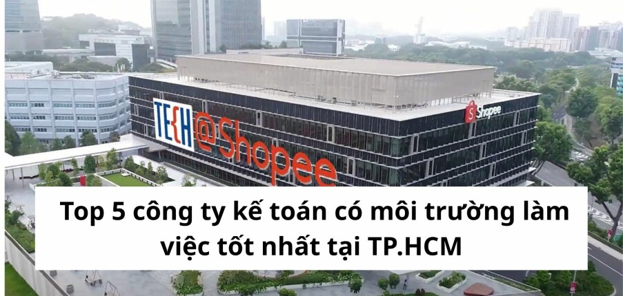 Top 5 công ty kế toán có môi trường làm việc tốt nhất tại TP.HCM