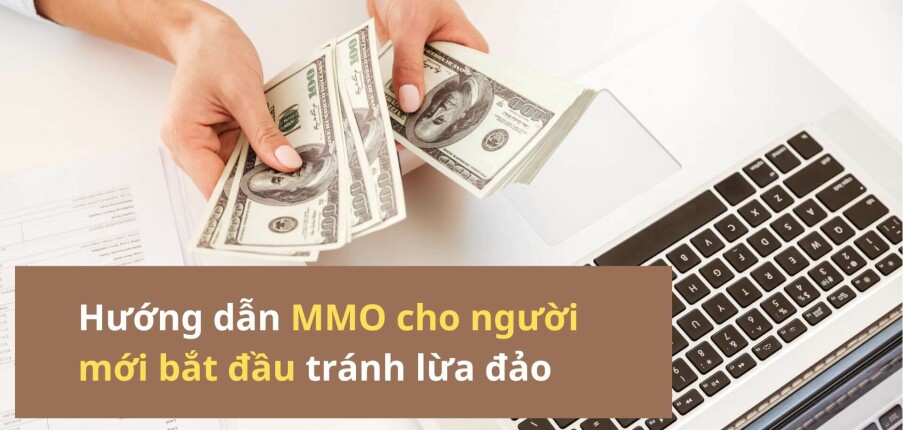MMO là gì? Hướng dẫn kiếm tiền online cho người mới bắt đầu tránh lừa đảo