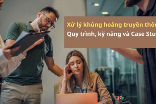 Xử lý khủng hoảng truyền thông: Quy trình, kỹ năng và Case Study thực tế