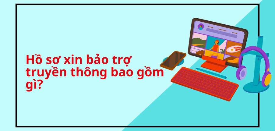 Bảo trợ truyền thông là gì? Hồ sơ xin bảo trợ truyền thông bao gồm gì?