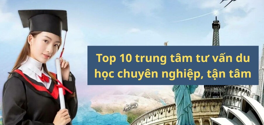 Top 10 công ty du học chuyên nghiệp, uy tín