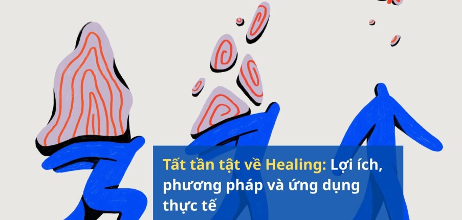 Tất tần tật về Healing: Lợi ích, phương pháp và ứng dụng thực tế