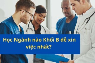 Khối B gồm những ngành nào? Học Ngành nào dễ xin việc nhất?