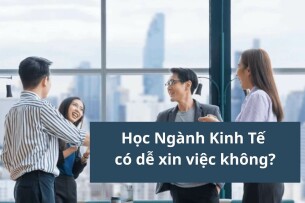 Học Ngành Kinh Tế có dễ xin việc không? Top 12 Ngành Kinh Tế đáng học nhất (2025)