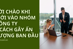 Cách gây ấn tượng ban đầu với lời chào khi mới vào công ty