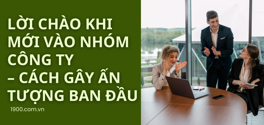 Cách gây ấn tượng ban đầu với lời chào khi mới vào công ty