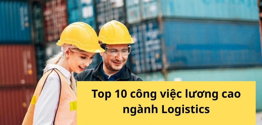 Ngành Logistic là gì? Top 10 công việc lương cao ngành Logistics và vận tải