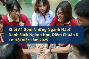 Khối A1 Gồm Những Ngành Nào? Danh Sách Ngành Học, Điểm Chuẩn & Cơ Hội Việc Làm 2025