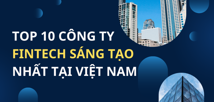 Top 10 công ty fintech sáng tạo nhất tại Việt Nam