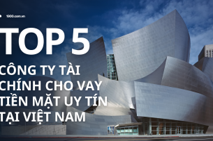 Top 5 công ty tài chính cho vay tiền mặt uy tín tại Việt Nam