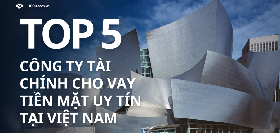 Top 5 công ty tài chính cho vay tiền mặt uy tín tại Việt Nam