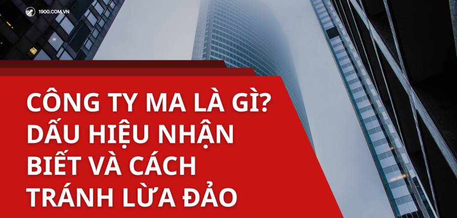 Công ty ma là gì? Dấu hiệu nhận biết và cách tránh bị lừa
