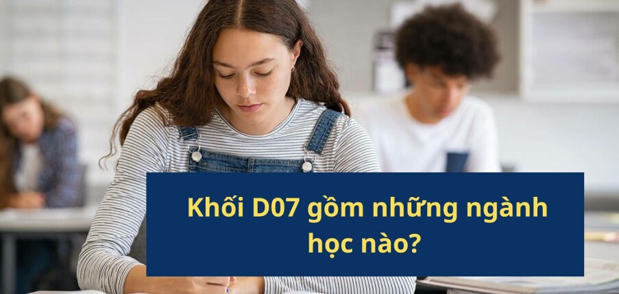 Khối D07 gồm những ngành học nào? Học D07 có thi ngành dược được không?