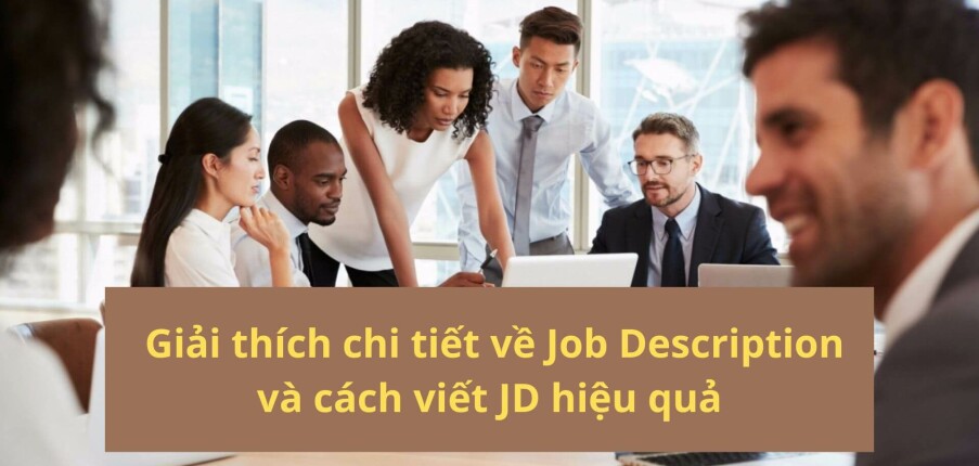 JD là gì? Giải thích chi tiết về Job Description và cách viết JD hiệu quả