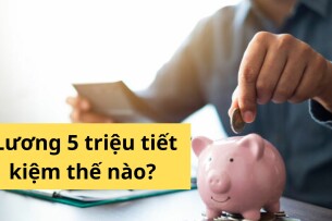 Cách tiết kiệm tiền với lương 5 triệu/tháng mà vẫn đủ sống