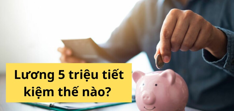 Cách tiết kiệm tiền với lương 5 triệu/tháng mà vẫn đủ sống