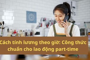 Cách tính lương theo giờ: Công thức chuẩn cho lao động part-time