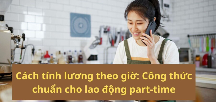 Cách tính lương theo giờ: Công thức chuẩn cho lao động part-time