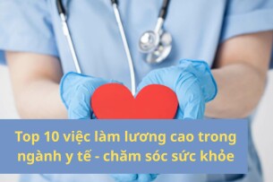 Top 10 việc làm lương cao trong ngành y tế - chăm sóc sức khỏe