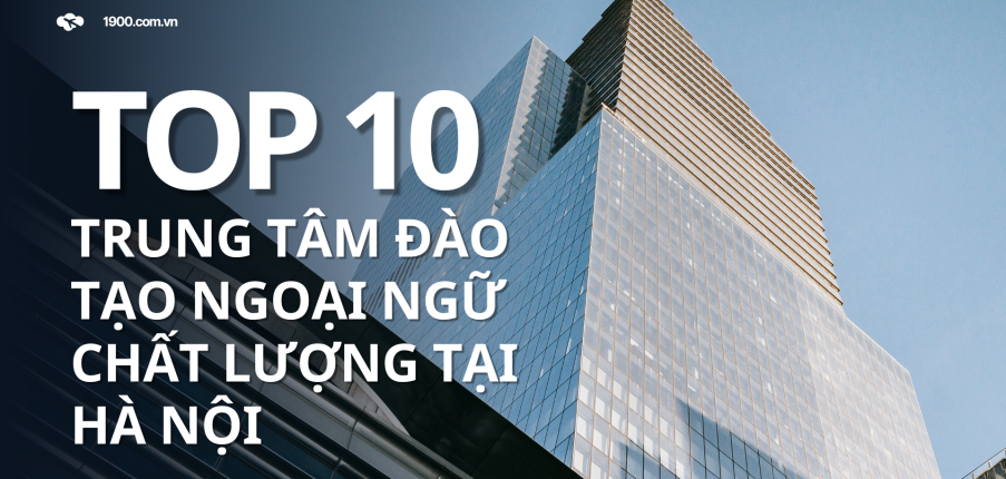 Top 30 trung tâm đào tạo ngoại ngữ chất lượng tại Hà Nội