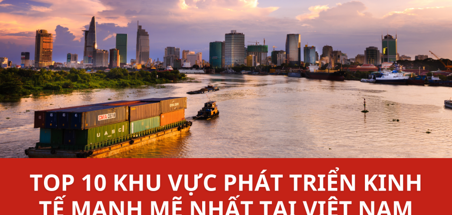 Top 10 khu vực phát triển kinh tế mạnh mẽ nhất tại Việt Nam