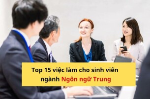 Ngành Ngôn ngữ Trung học gì? Thi trường nào? Ra trường làm công việc gì? [Cập nhật 2025]