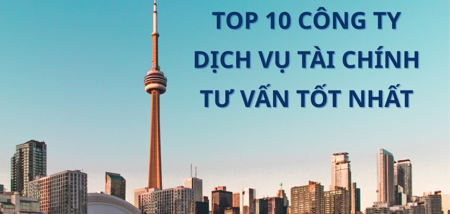 Top 10 công ty dịch vụ tài chính tư vấn tốt nhất