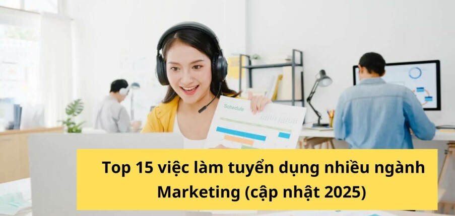 Học ngành Marketing ra làm gì? Top 15 việc làm tuyển dụng nhiều cho sinh viên mới ra trường (cập nhật 2025)