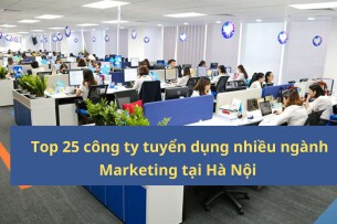 Top 25 công ty tuyển dụng nhiều ngành Marketing tại Hà Nội