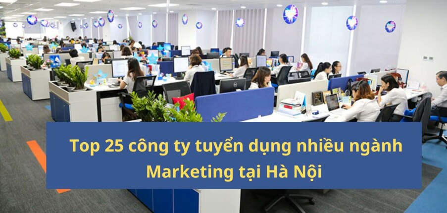 Top 25 công ty tuyển dụng nhiều ngành Marketing tại Hà Nội