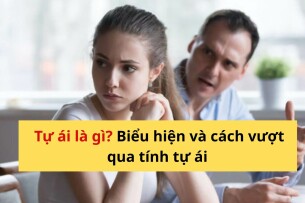 Tự ái là gì? Biểu hiện và cách vượt qua tự ái