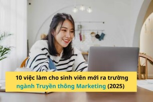 Top 10 việc làm cho sinh viên mới ra trường ngành Truyền thông Marketing (2025)
