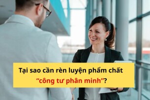 Công Tư Phân Minh Là Gì? Cách Rèn Luyện Trong Công Việc & Cuộc Sống