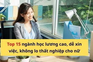 Con gái nên học nghề gì? Top 15 ngành học lương cao, dễ xin việc, không lo thất nghiệp