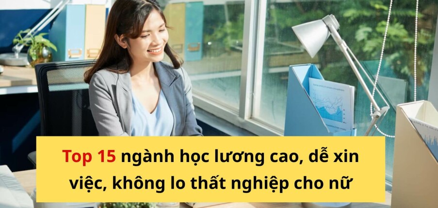 Con gái nên học nghề gì? Top 15 ngành học lương cao, dễ xin việc, không lo thất nghiệp
