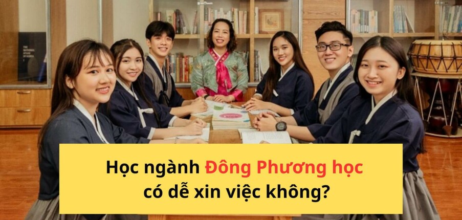 Học ngành Đông Phương học có dễ xin việc không? Top 20 cơ hội việc làm hấp dẫn cho sinh viên mới ra trường