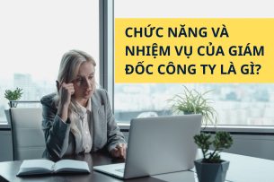 Chức năng và nhiệm vụ của giám đốc công ty là gì?