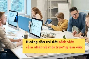 Hướng dẫn chi tiết cách viết cảm nhận về môi trường làm việc tại công ty [kèm 5 bài mẫu]