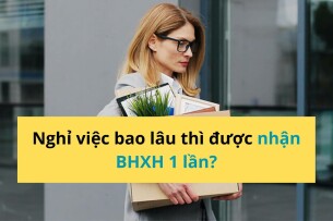 Nghỉ việc bao lâu thì nhận được BHXH 1 lần? [Cập nhật 2025]