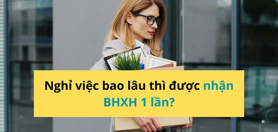 Nghỉ việc bao lâu thì nhận được BHXH 1 lần? [Cập nhật 2025]