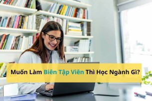Muốn Làm Biên Tập Viên Thì Học Ngành Gì?