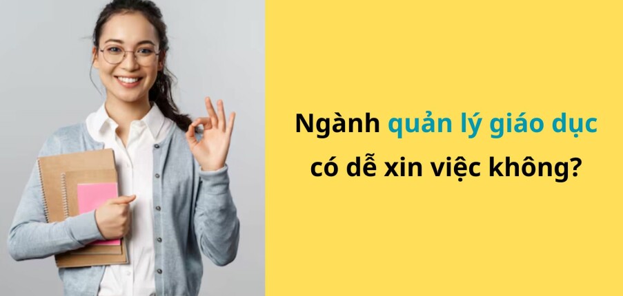 Ngành quản lý giáo dục có dễ xin việc không?