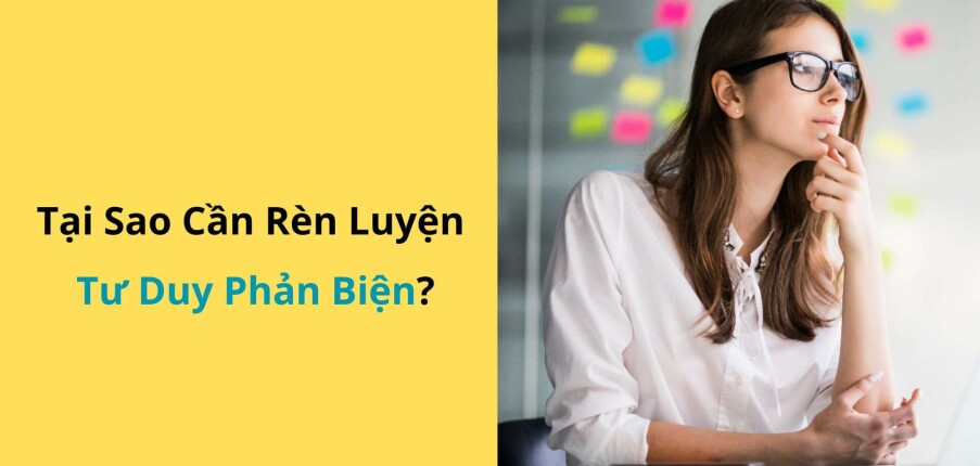 Critical Thinking là gì? Tại sao cần rèn luyện tư duy phản biện?