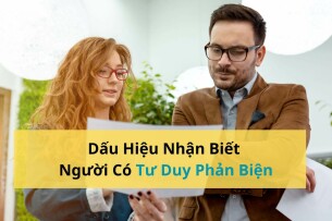 12 dấu hiệu nhận biết người có tư duy phản biện kèm giải thích chi tiết (2025)