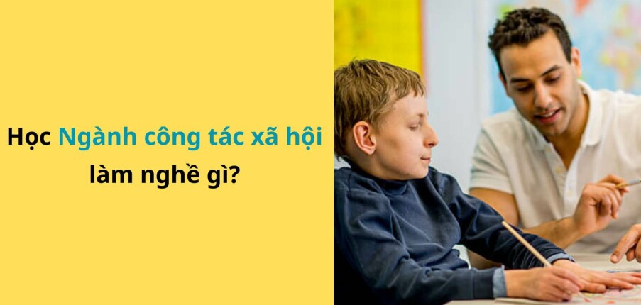 Ngành công tác xã hội là gì? Học gì? Làm nghề gì? Lương bao nhiêu?