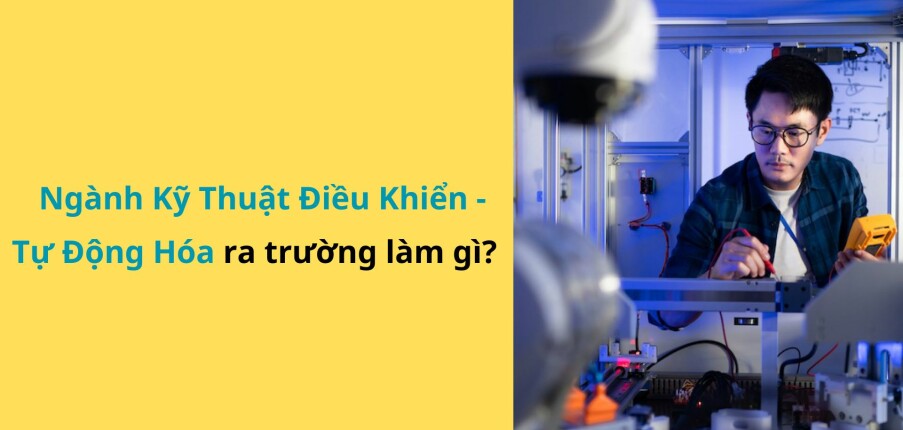 Ngành Kỹ thuật điều khiến - tự động hóa có dễ xin việc không? TOP 10 công việc lương cao ngành tự động hóa (Cập nhật 2025)