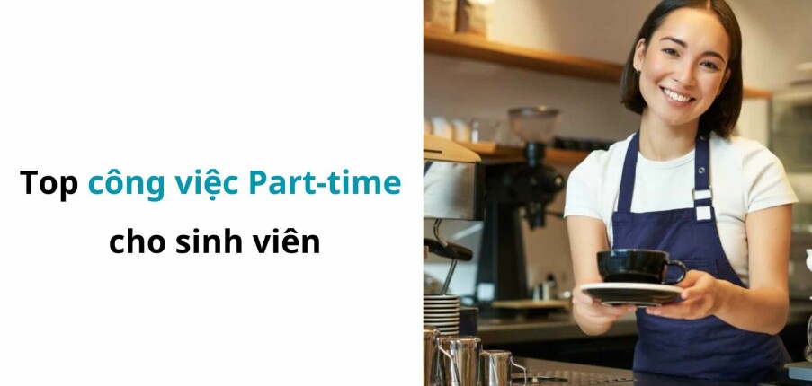 Top 10 công việc part - time lương cao cho học sinh, sinh viên tại Hà Nội