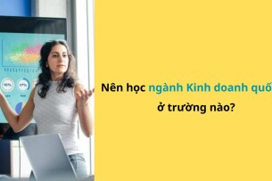 Ngành kinh doanh quốc tế là gì? Top 15 trường đào tạo Ngành kinh doanh quốc tế hàng đầu tại Việt Nam (2025)