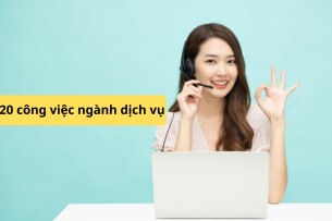 Top 20 công việc lương cao, tuyển dụng nhiều trong ngành dịch vụ (2025)